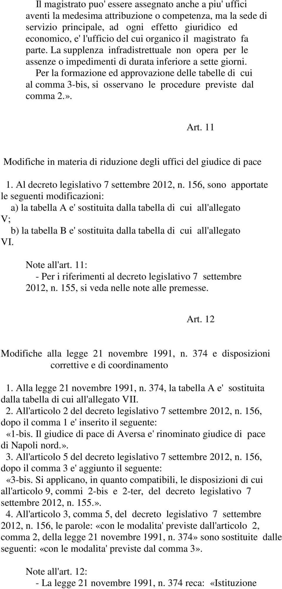 Per la formazione ed approvazione delle tabelle di cui al comma 3-bis, si osservano le procedure previste dal comma 2.». Art. 11 Modifiche in materia di riduzione degli uffici del giudice di pace 1.