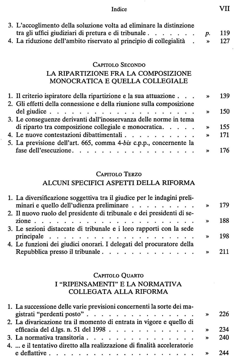 II criterio ispiratore della ripartizione e la sua attuazione...» 139 2. Gli effetti della connessione e della riunione sulla composizione del giudice» 150 3.