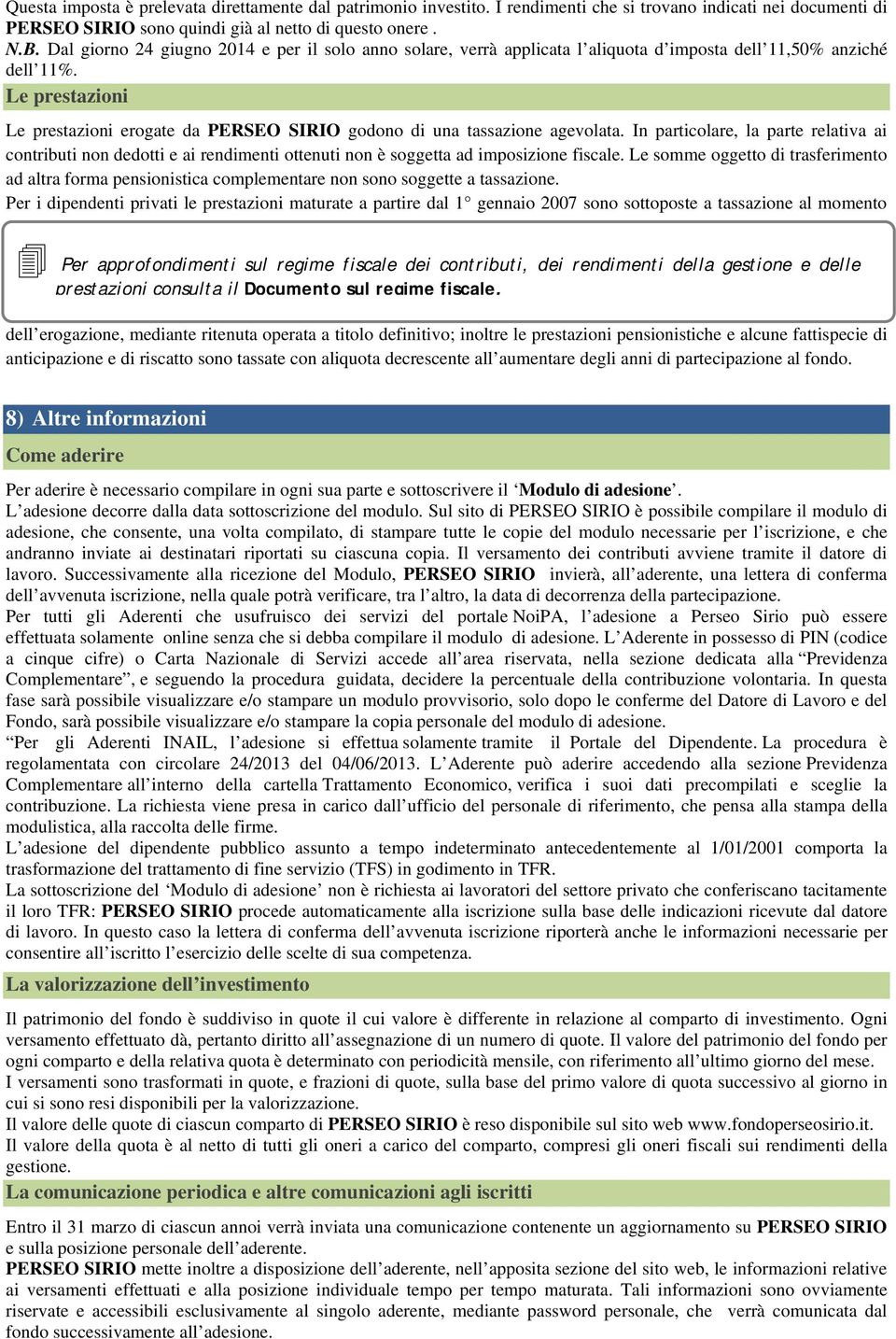 Le prestazioni Le prestazioni erogate da PERSEO SIRIO godono di una tassazione agevolata.