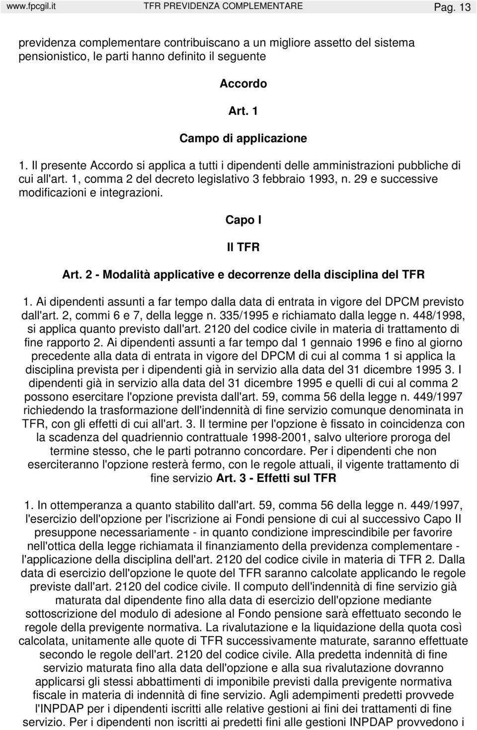 29 e successive modificazioni e integrazioni. Capo I Il TFR Art. 2 - Modalità applicative e decorrenze della disciplina del TFR 1.