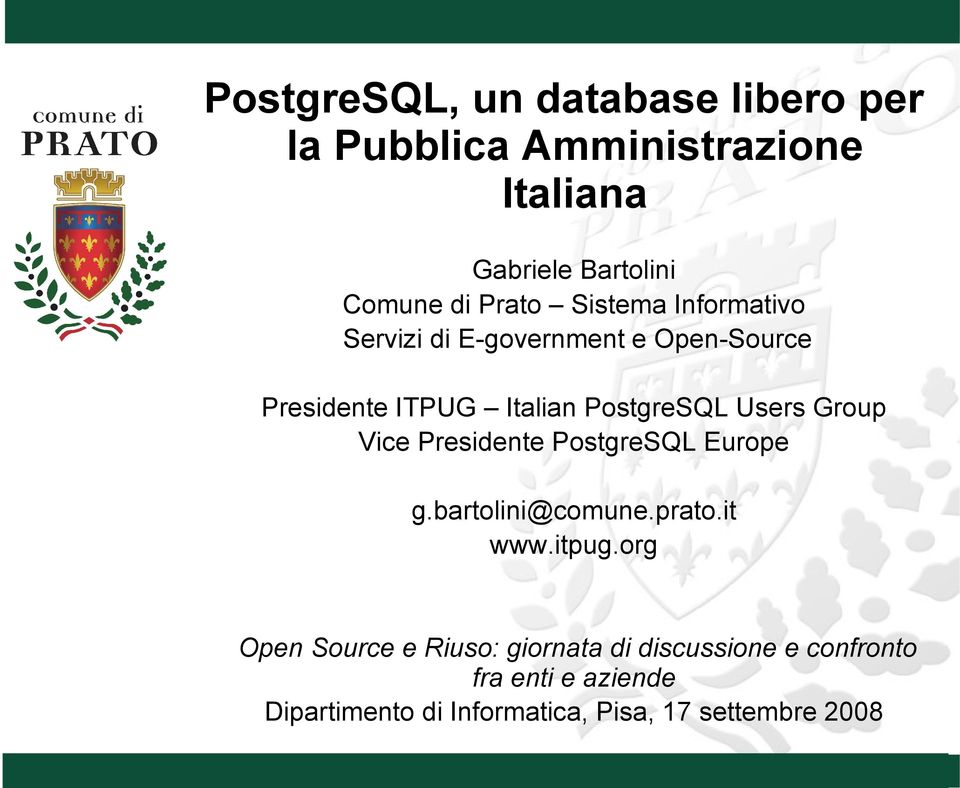 Users Group Vice Presidente PostgreSQL Europe g.bartolini@comune.prato.it www.itpug.