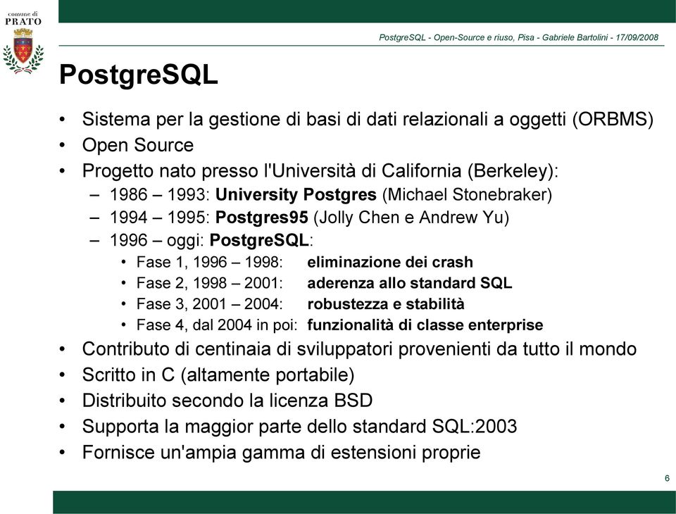 in poi: eliminazione dei crash aderenza allo standard SQL robustezza e stabilità funzionalità di classe enterprise Contributo di centinaia di sviluppatori provenienti da tutto