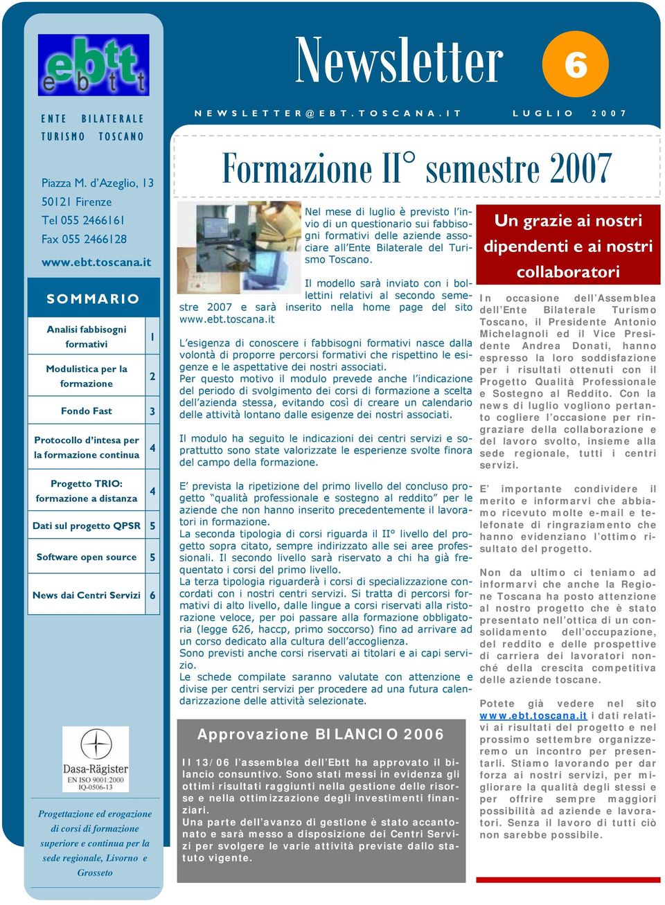 5 Software open source 5 News dai Centri Servizi 6 Progettazione ed erogazione di corsi di formazione superiore e continua per la sede regionale, Livorno e Grosseto N E W S L E T T E R @ E B T.