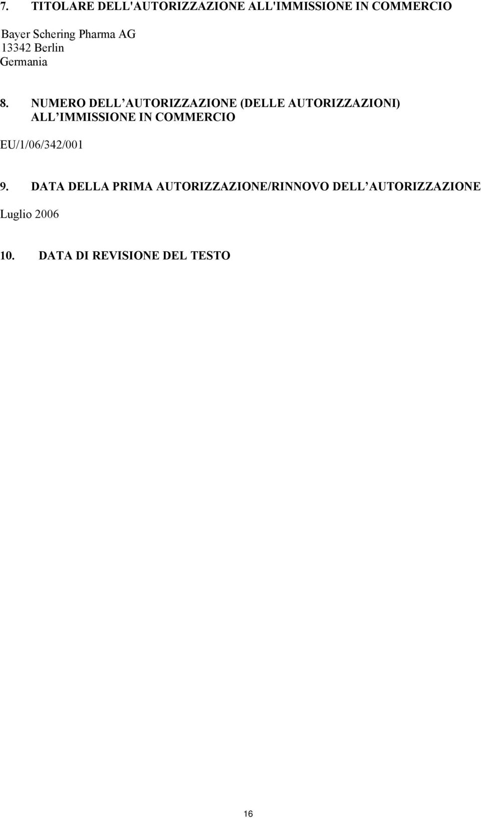 NUMERO DELL AUTORIZZAZIONE (DELLE AUTORIZZAZIONI) ALL IMMISSIONE IN COMMERCIO