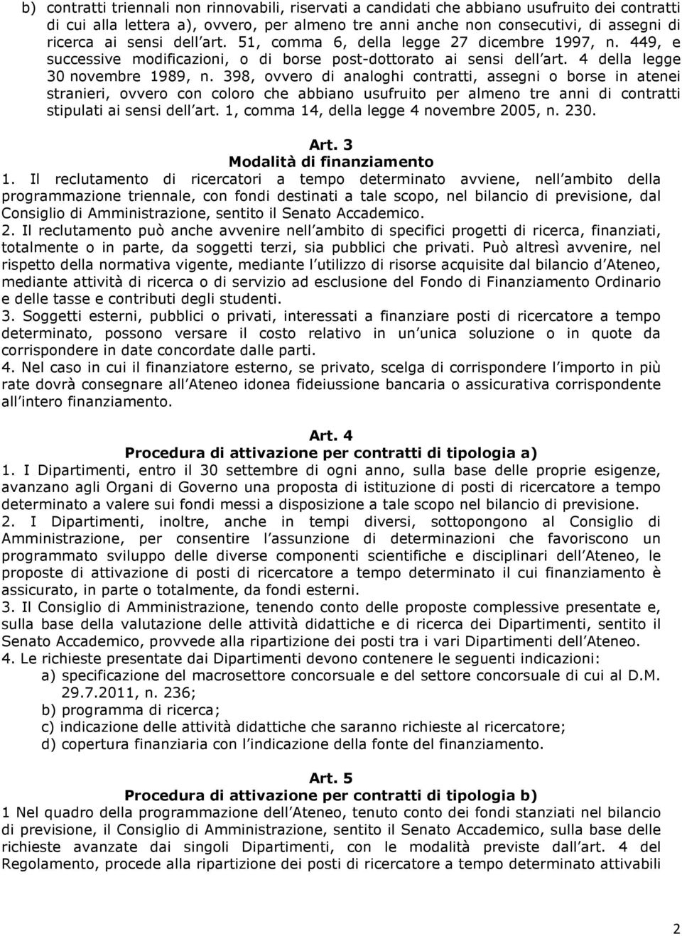 398, ovvero di analoghi contratti, assegni o borse in atenei stranieri, ovvero con coloro che abbiano usufruito per almeno tre anni di contratti stipulati ai sensi dell art.