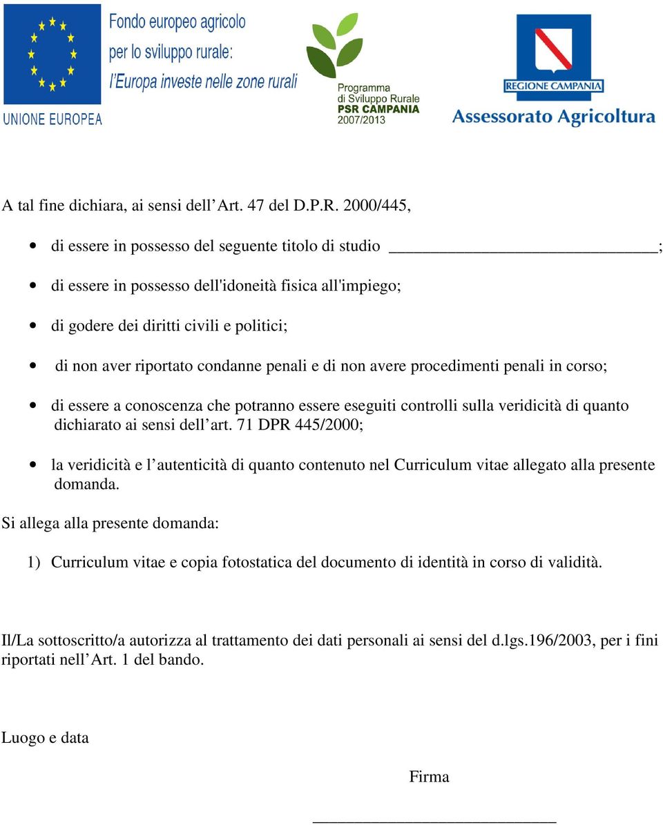 e di non avere procedimenti penali in corso; di essere a conoscenza che potranno essere eseguiti controlli sulla veridicità di quanto dichiarato ai sensi dell art.