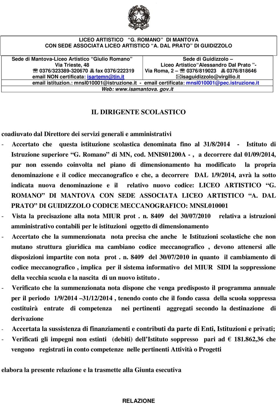 it Sede di Guidizzolo Liceo Artistico Alessandro Dal Prato - Via Roma, 2 0376/819023 0376/818646 isaguidizzolo@virgilio.it email istituzion.: mnsl010001@istruzione.