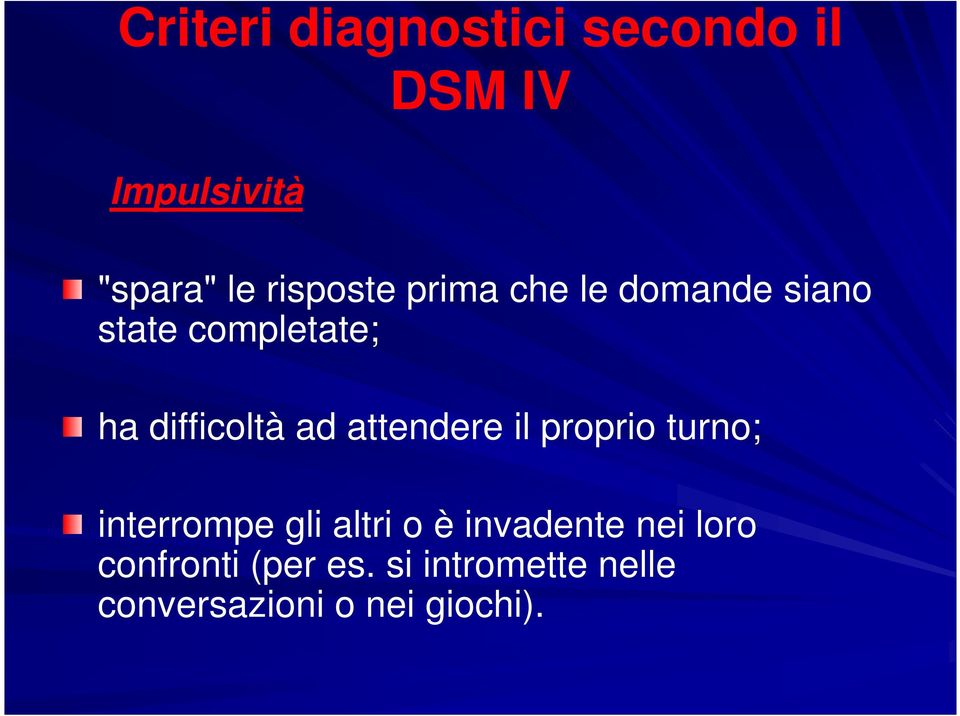 ad attendere il proprio turno; interrompe gli altri o è invadente