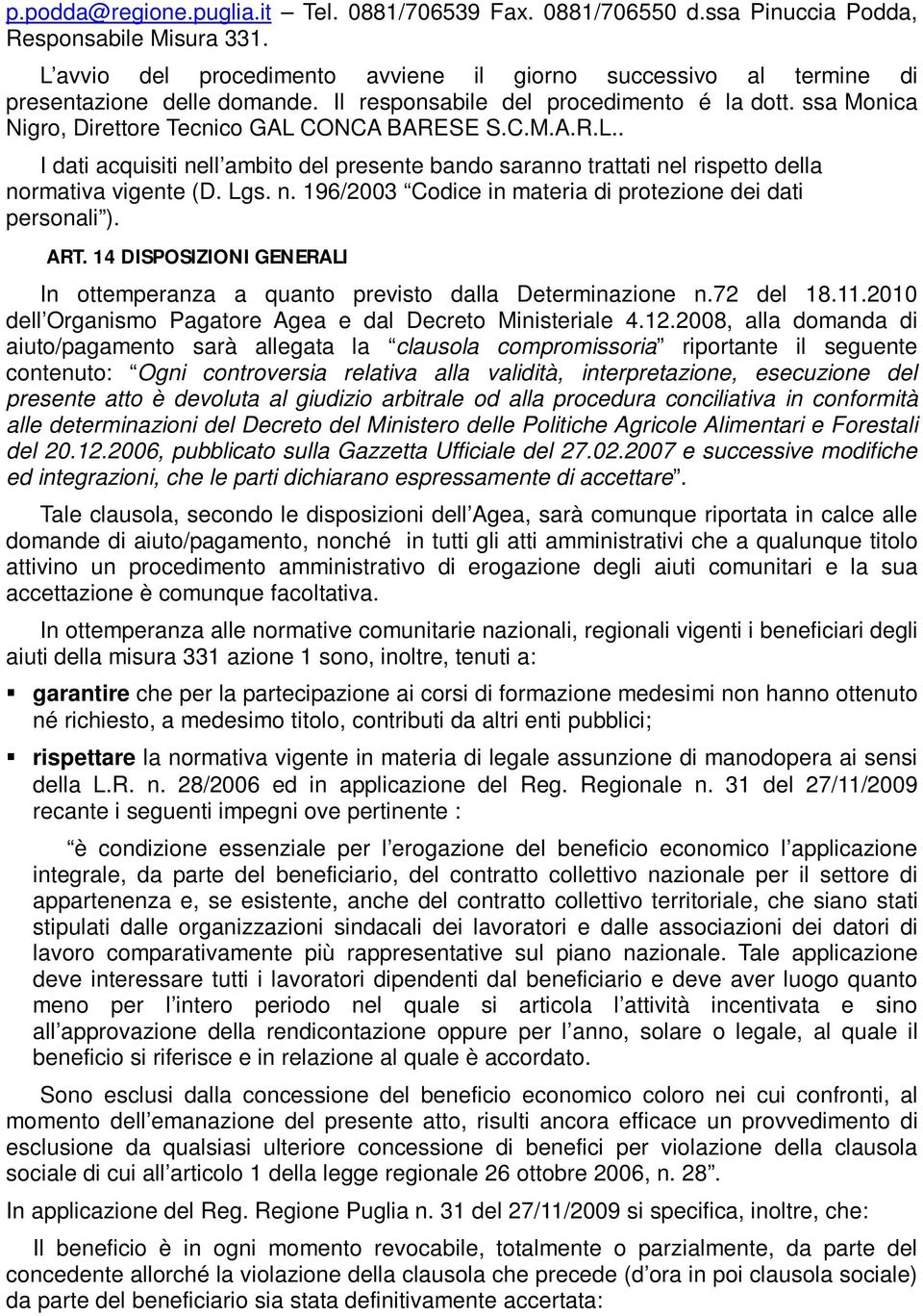 Lgs. n. 196/2003 Codice in materia di protezione dei dati personali ). ART. 14 DISPOSIZIONI GENERALI In ottemperanza a quanto previsto dalla Determinazione n.72 del 18.11.