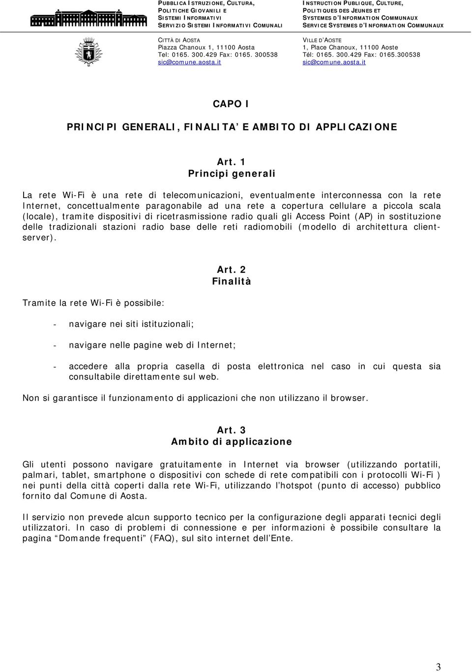 (locale), tramite dispositivi di ricetrasmissione radio quali gli Access Point (AP) in sostituzione delle tradizionali stazioni radio base delle reti radiomobili (modello di architettura