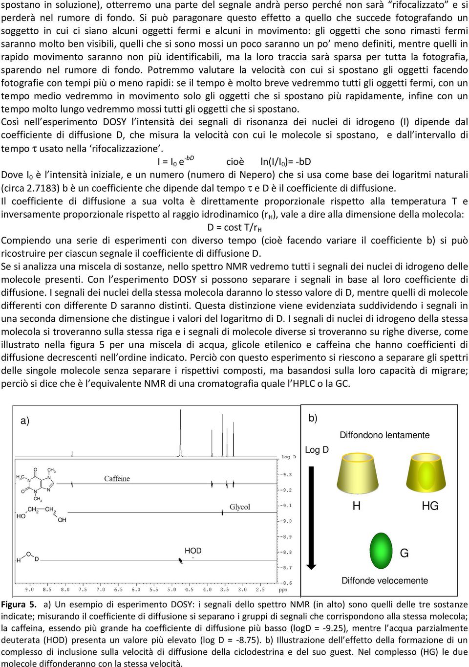 visibili, quelli che si sono mossi un poco saranno un po meno definiti, mentre quelli in rapido movimento saranno non più identificabili, ma la loro traccia sarà sparsa per tutta la fotografia,