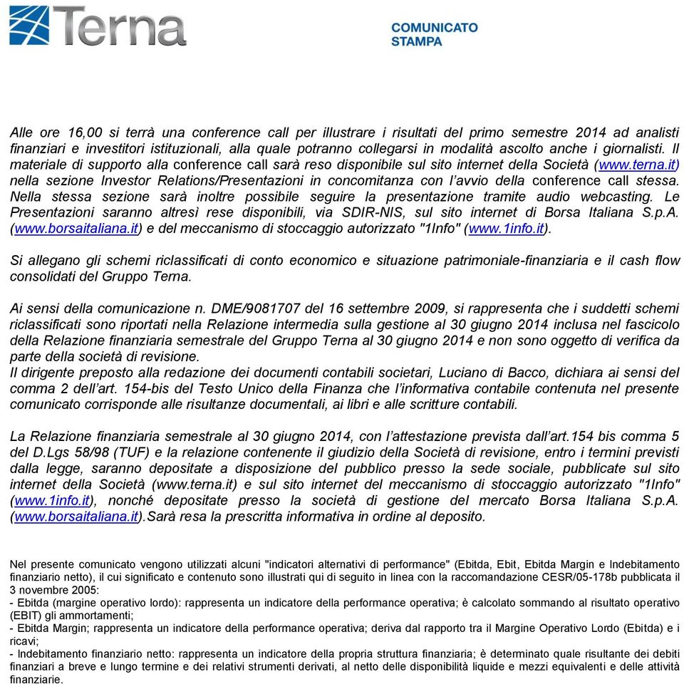 it) nella sezione Investor Relations/Presentazioni in concomitanza con l avvio della conference call stessa.