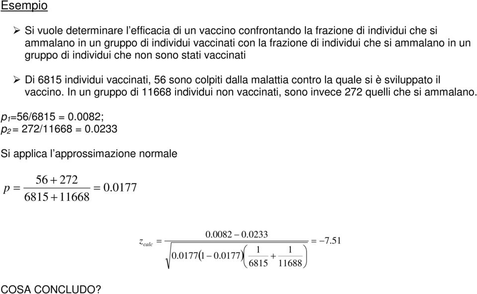 dalla malattia cotro la quale si è sviluato il vaccio. I u gruo di 668 idividui o vacciati, soo ivece 7 quelli che si ammalao.