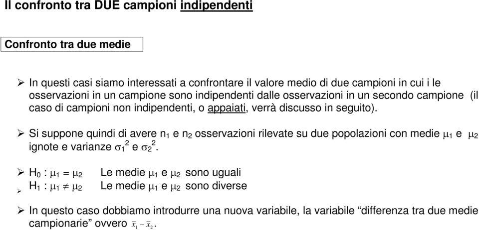 Si suoe quidi di avere e osservazioi rilevate su due oolazioi co medie µ e µ igote e variaze σ e σ.