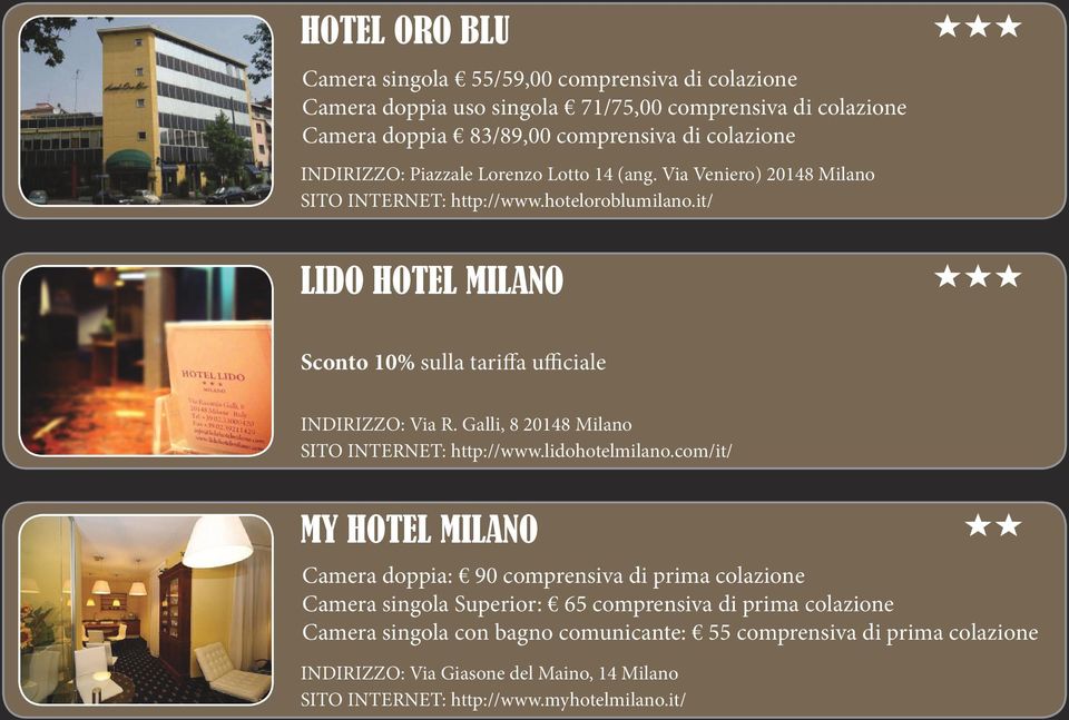 it/ LIDO HOTEL MILANO Sconto 10% sulla tariffa ufficiale INDIRIZZO: Via R. Galli, 8 20148 Milano SITO INTERNET: http://www.lidohotelmilano.