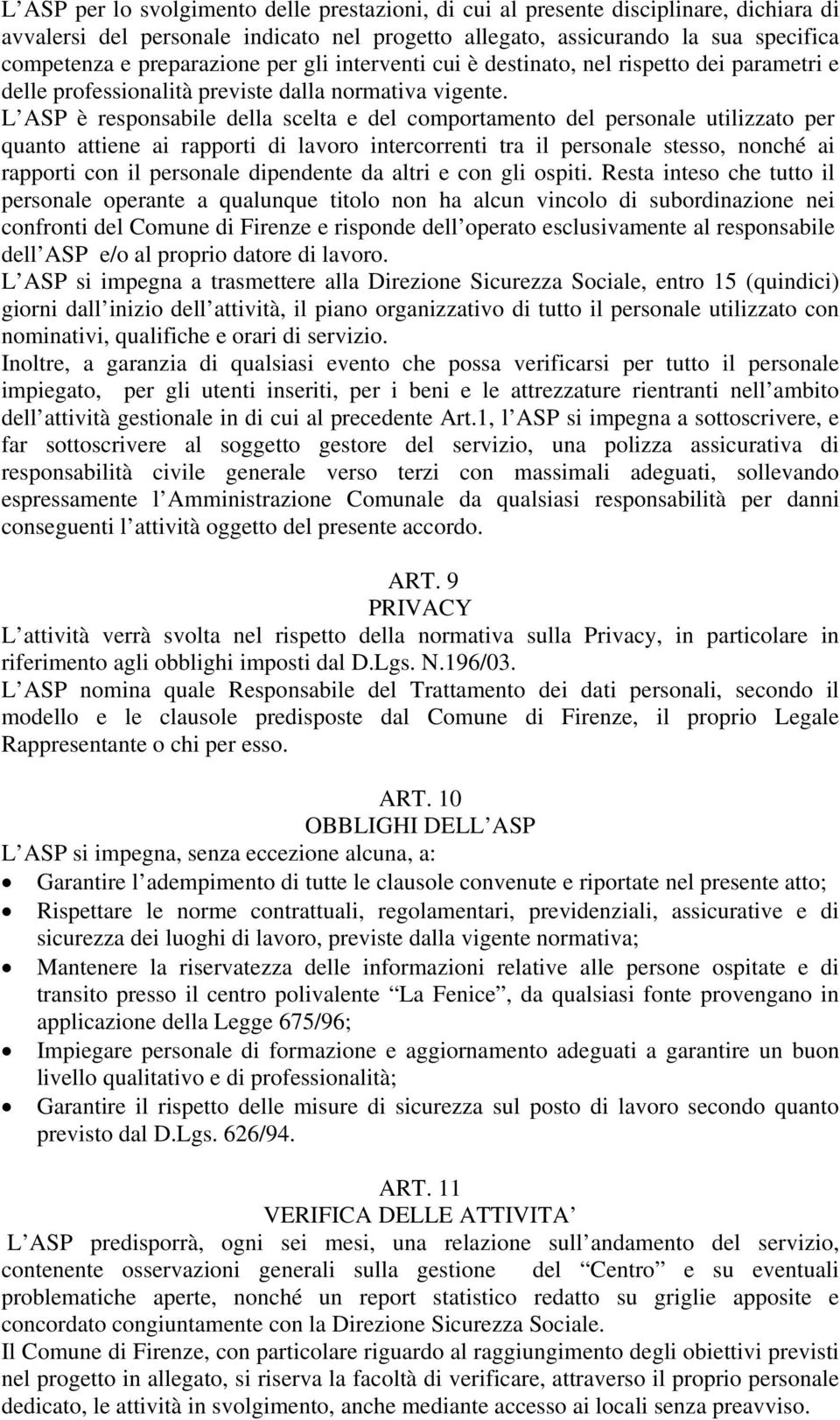 L ASP è responsabile della scelta e del comportamento del personale utilizzato per quanto attiene ai rapporti di lavoro intercorrenti tra il personale stesso, nonché ai rapporti con il personale