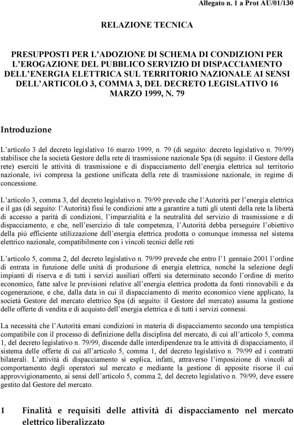 SENSI DELL ARTICOLO 3, COMMA 3, DEL DECRETO LEGISLATIVO 16 MARZO 1999, N. 79 Introduzone L artcolo 3 del decreto legslatvo 16 marzo 1999, n. 79 (d seguto: decreto legslatvo n.