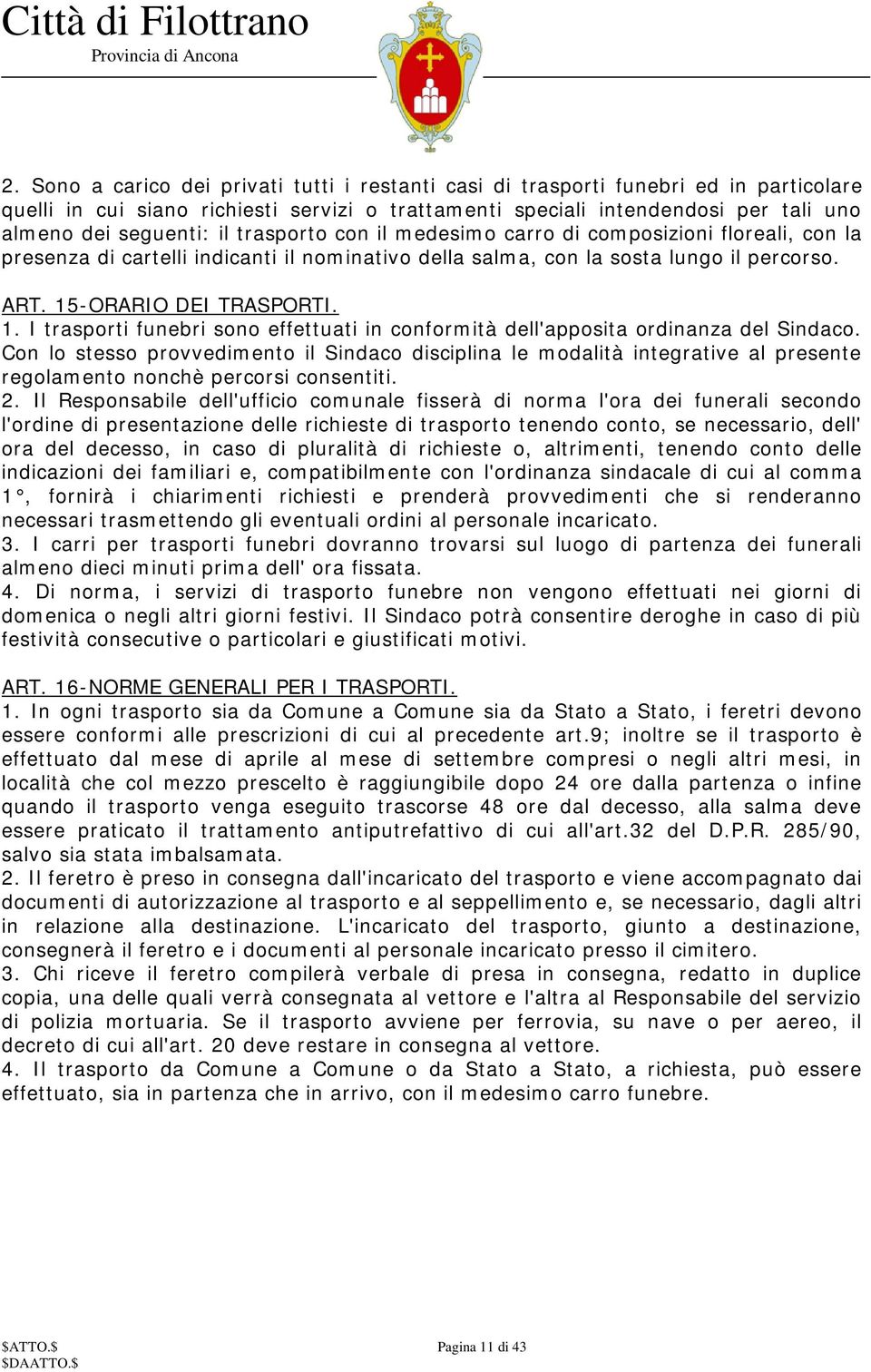 -ORARIO DEI TRASPORTI. 1. I trasporti funebri sono effettuati in conformità dell'apposita ordinanza del Sindaco.