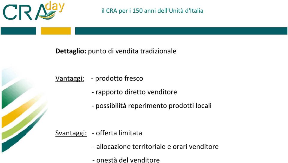 reperimento prodotti locali Svantaggi: - offerta limitata -