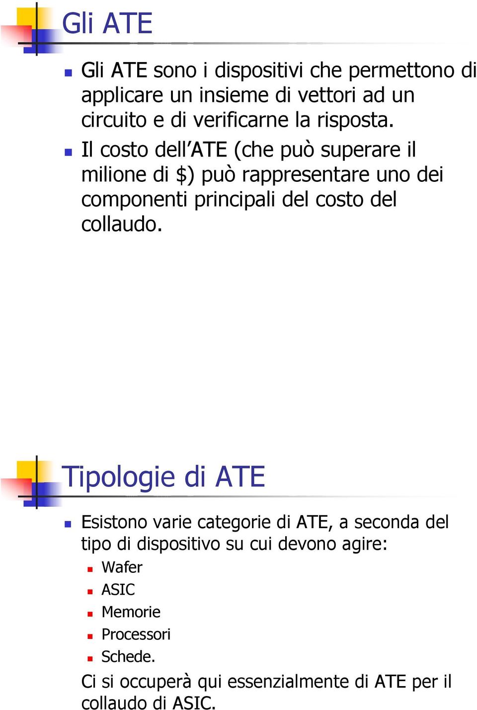 Il costo dell ATE (che può superare il milione di $) può rappresentare uno dei componenti principali del costo del