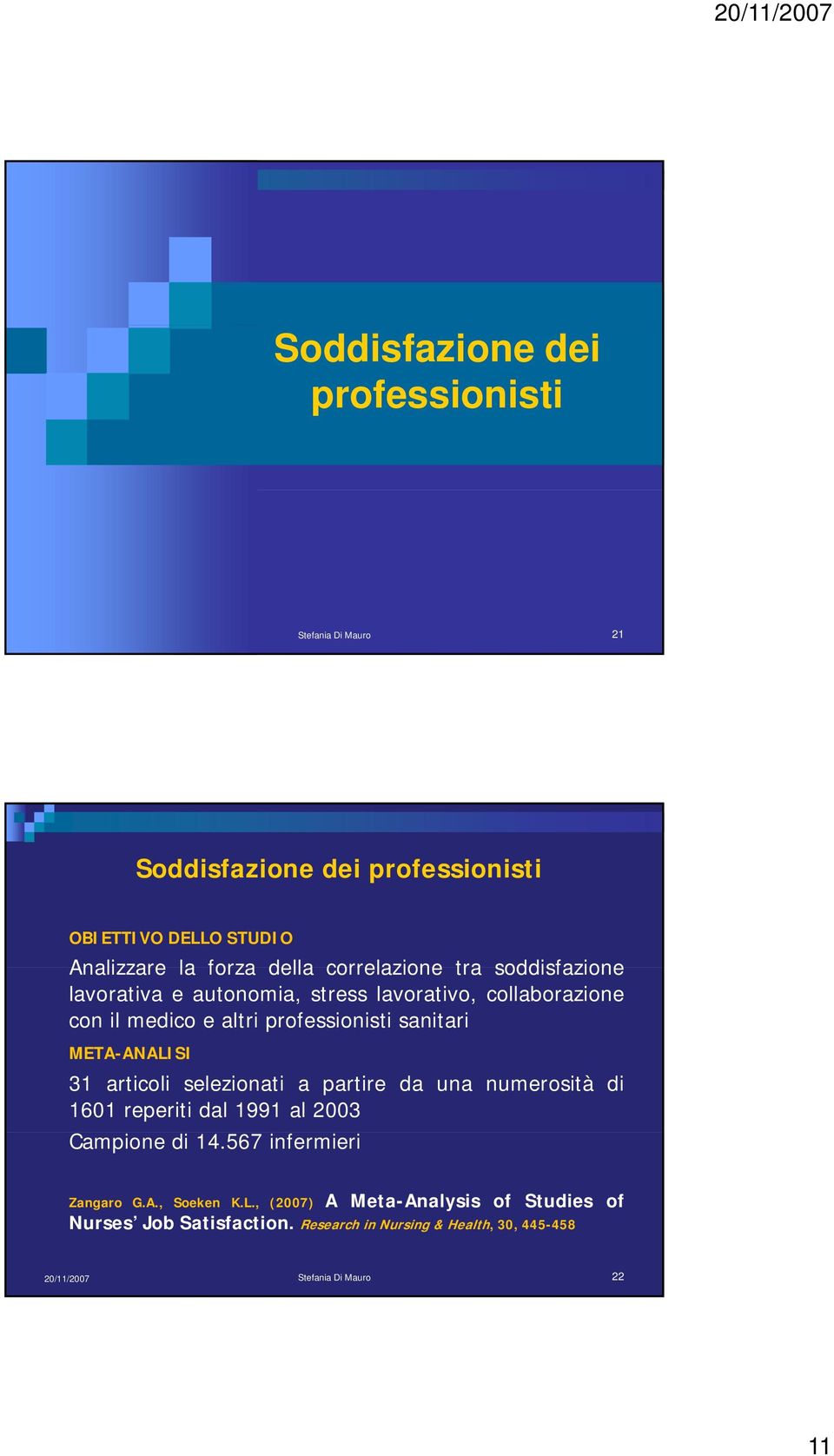 sanitari META-ANALISI 31 articoli selezionati a partire da una numerosità di 1601 reperiti dal 1991 al 2003 Campione di 14.