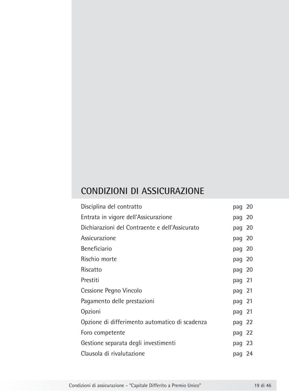 pag 21 Pagamento delle prestazioni pag 21 Opzioni pag 21 Opzione di differimento automatico di scadenza pag 22 Foro competente pag 22