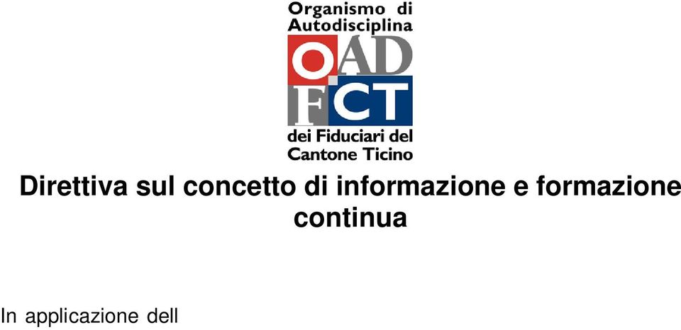 Sono validi agli effetti dell obbligo di formazione dei membri dell OAD FCT i soli seminari di aggiornamento organizzati da altri Organismi di autodisciplina purché riconosciuti come tali dal