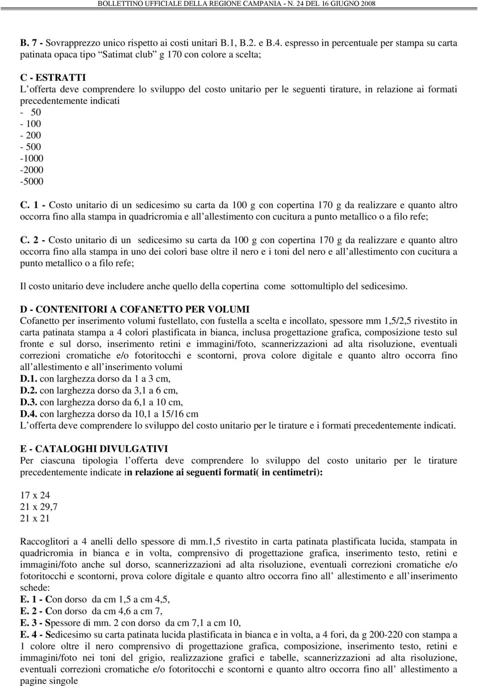 tirature, in relazione ai formati precedentemente indicati - 50-100 - 200-500 -1000-2000 -5000 C.