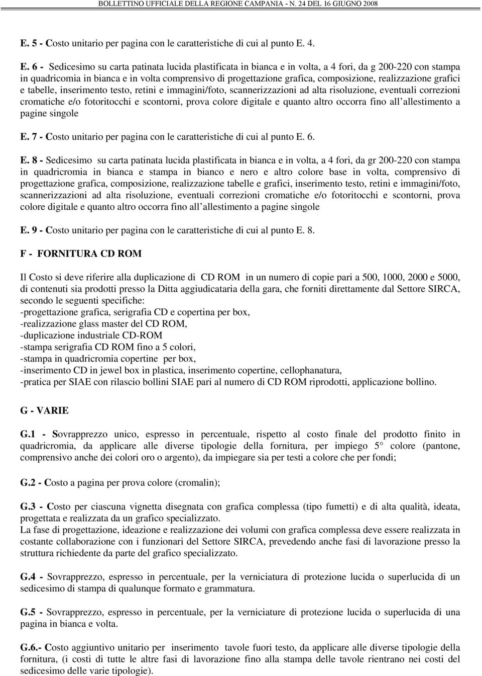 composizione, realizzazione grafici e tabelle, inserimento testo, retini e immagini/foto, scannerizzazioni ad alta risoluzione, eventuali correzioni cromatiche e/o fotoritocchi e scontorni, prova