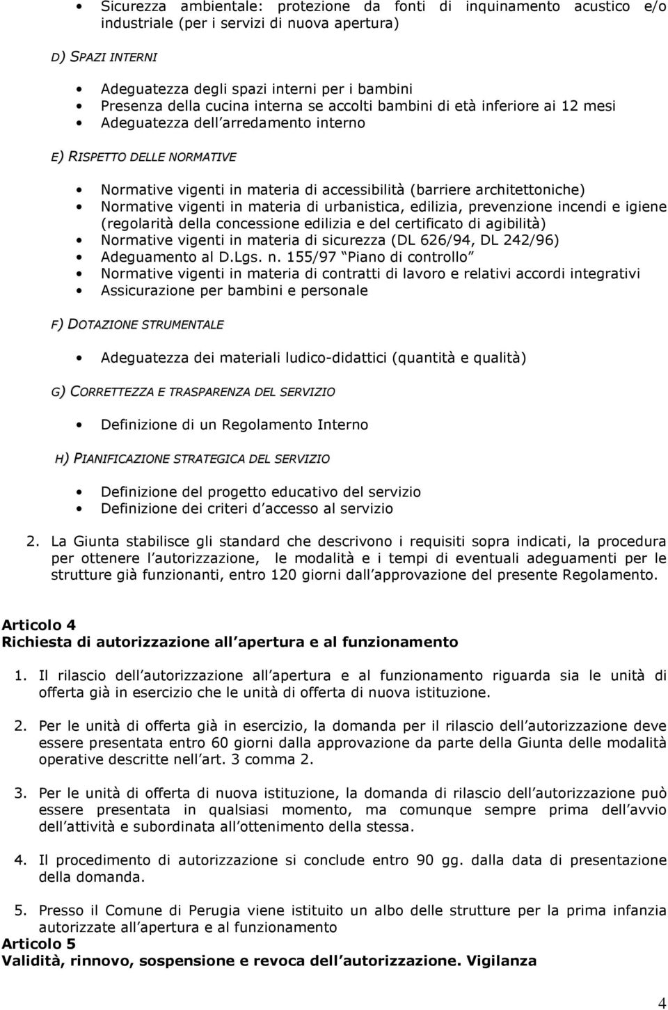 Normative vigenti in materia di urbanistica, edilizia, prevenzione incendi e igiene (regolarità della concessione edilizia e del certificato di agibilità) Normative vigenti in materia di sicurezza