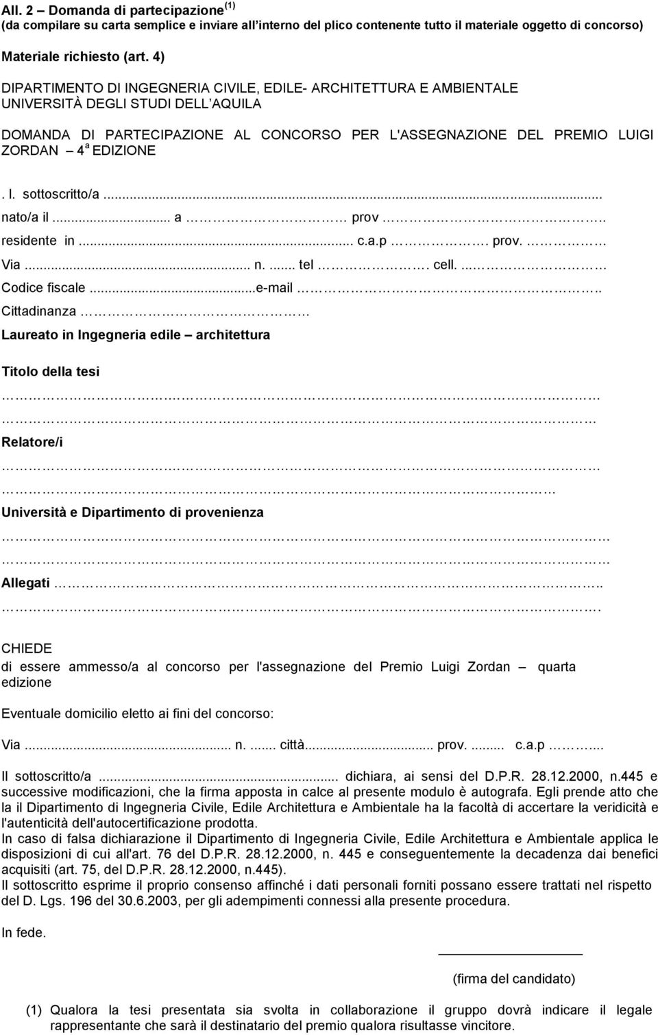 l. sottoscritto/a... nato/a il... a IIIIIIIIIIII prov IIIIIIIIIIIIIIII.. residente in... c.a.p IIIIIII. prov. IIIIII Via... n.... tel IIIIIIII. cell....iiiiiiiiii Codice fiscale.