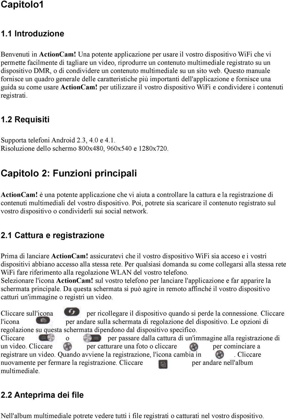 un contenuto multimediale su un sito web. Questo manuale fornisce un quadro generale delle caratteristiche più importanti dell'applicazione e fornisce una guida su come usare ActionCam!