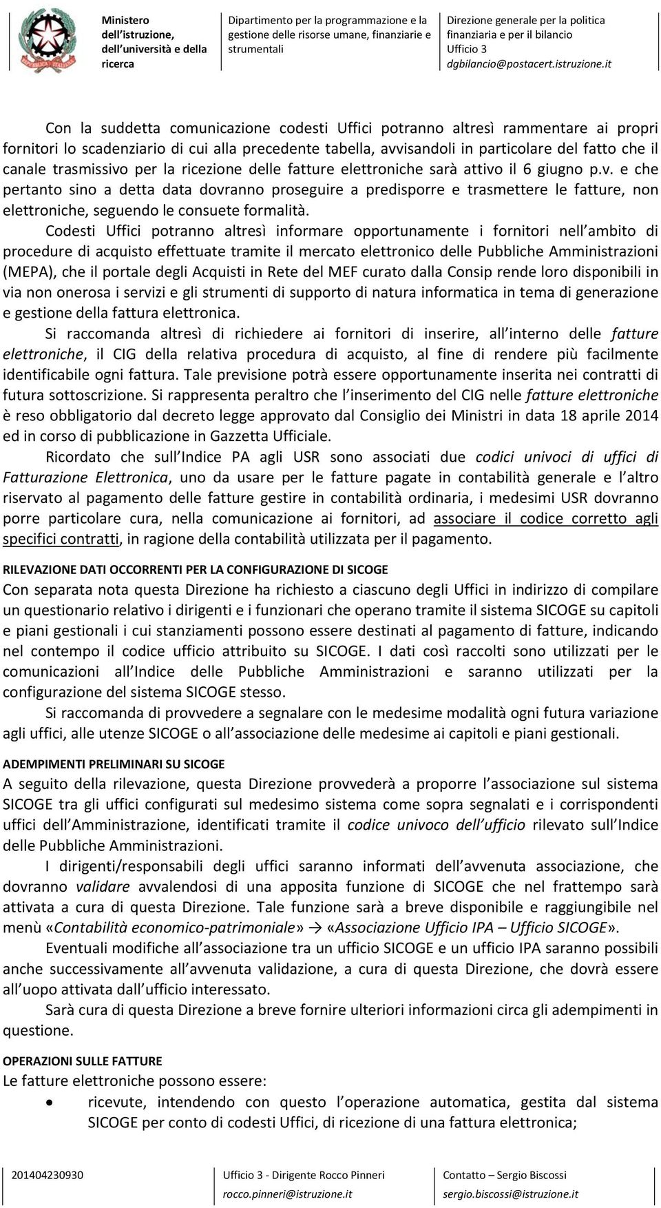 Codesti Uffici potranno altresì informare opportunamente i fornitori nell ambito di procedure di acquisto effettuate tramite il mercato elettronico delle Pubbliche Amministrazioni (MEPA), che il