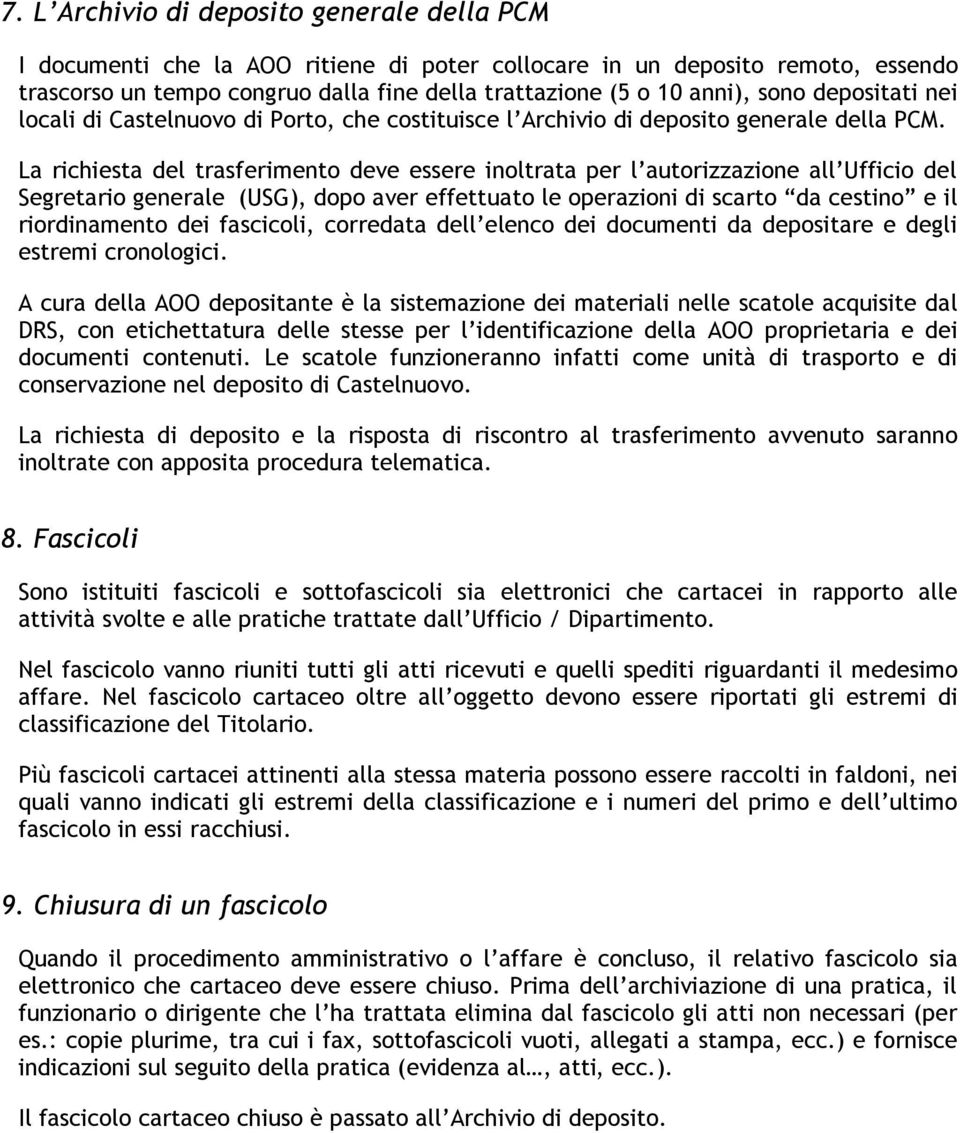 La richiesta del trasferimento deve essere inoltrata per l autorizzazione all Ufficio del Segretario generale (USG), dopo aver effettuato le operazioni di scarto da cestino e il riordinamento dei