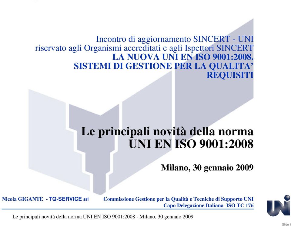 SISTEMI DI GESTIONE PER LA QUALITA REQUISITI Le principali novità della norma UNI EN ISO 9001:2008