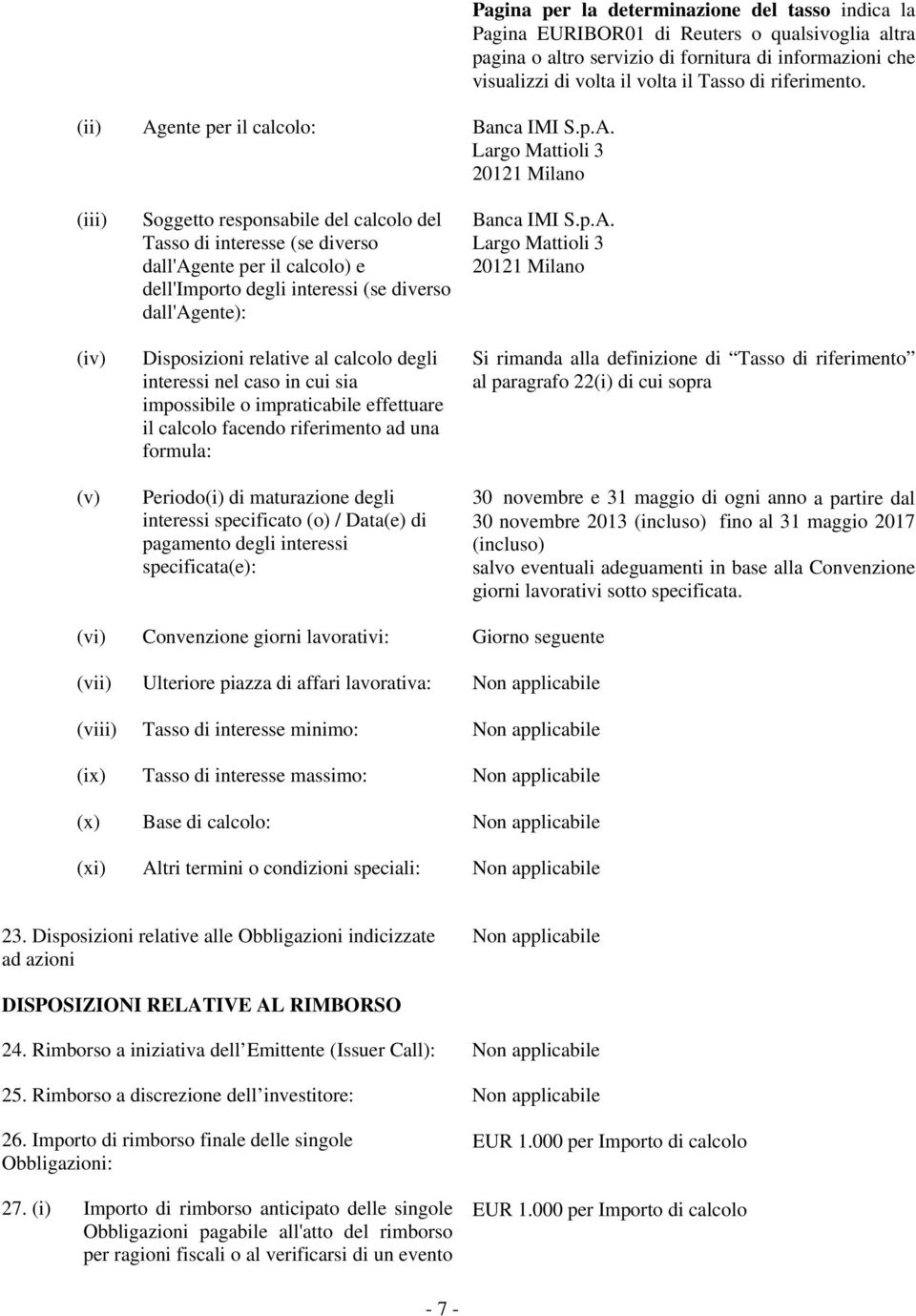 Largo Mattioli 3 20121 Milano Pagina per la determinazione del tasso indica la Pagina EURIBOR01 di Reuters o qualsivoglia altra pagina o altro servizio di fornitura di informazioni che visualizzi di