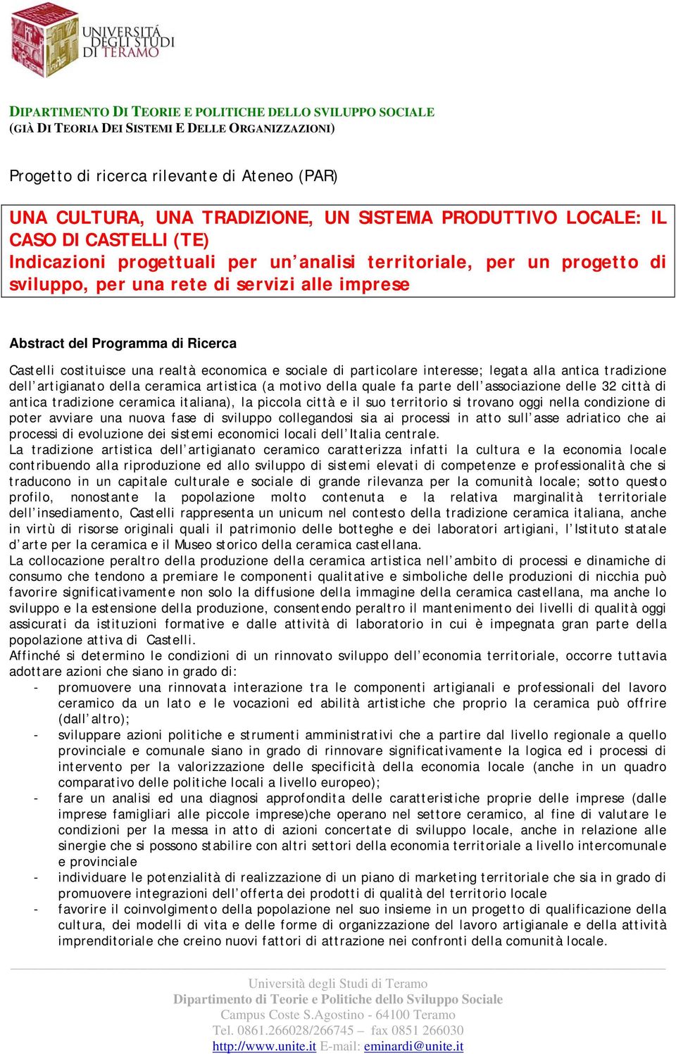 artigianato della ceramica artistica (a motivo della quale fa parte dell associazione delle 32 città di antica tradizione ceramica italiana), la piccola città e il suo territorio si trovano oggi