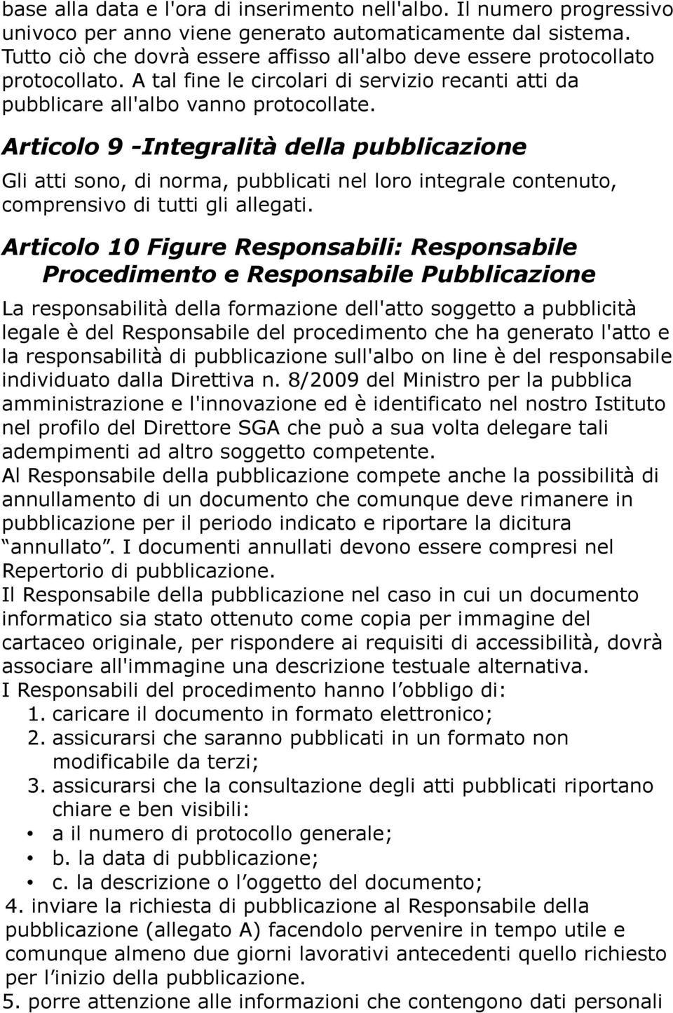 Articolo 9 -Integralità della pubblicazione Gli atti sono, di norma, pubblicati nel loro integrale contenuto, comprensivo di tutti gli allegati.