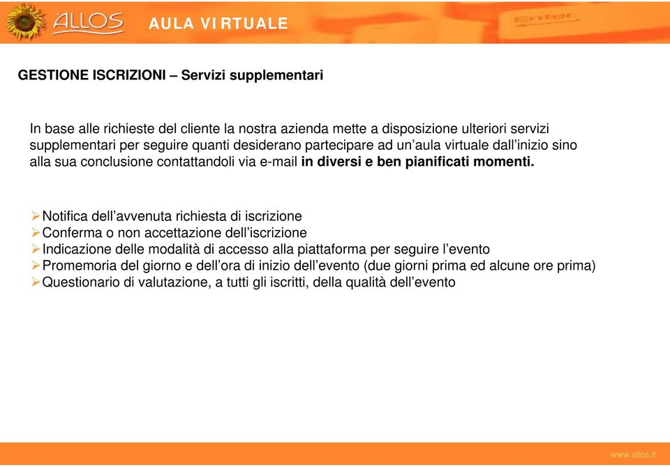 Notifica dell avvenuta richiesta di iscrizione Conferma o non accettazione dell iscrizione Indicazione delle modalità di accesso alla piattaforma per seguire l