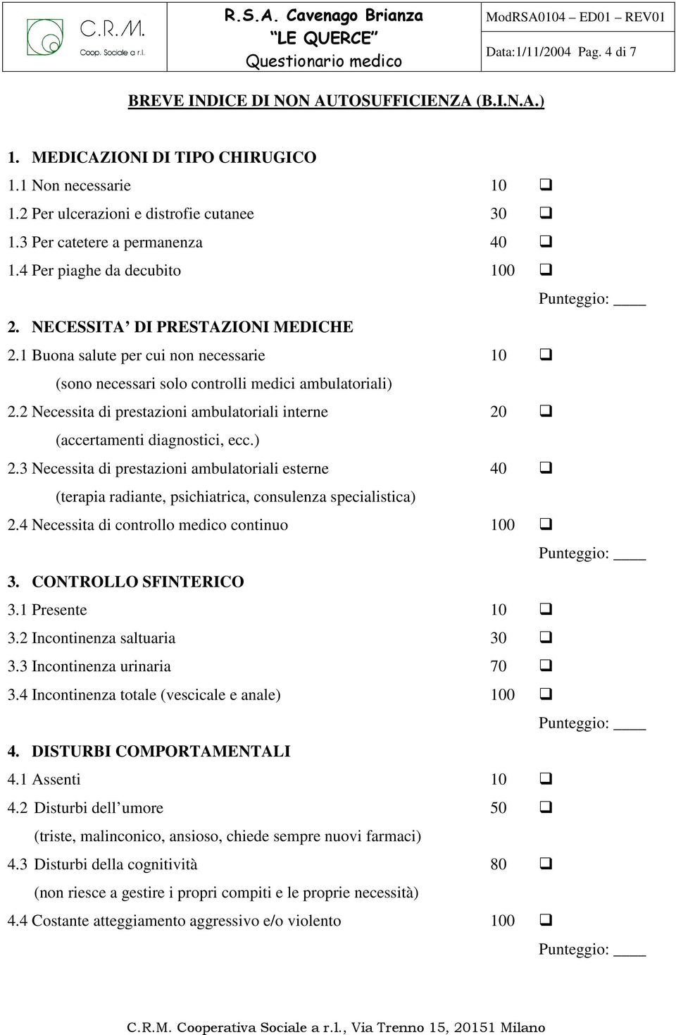 2 Necessita di prestazioni ambulatoriali interne 20 (accertamenti diagnostici, ecc.) 2.3 Necessita di prestazioni ambulatoriali esterne 40 (terapia radiante, psichiatrica, consulenza specialistica) 2.