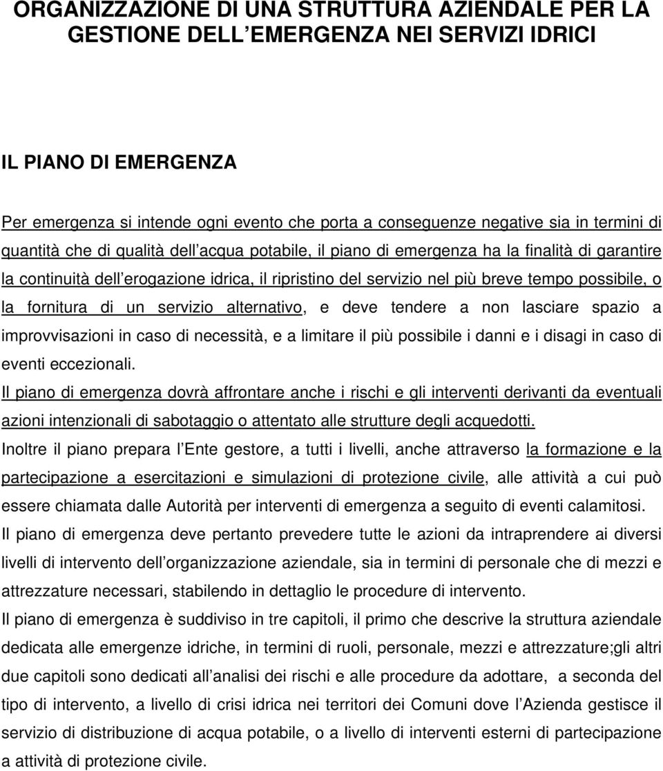 fornitura di un servizio alternativo, e deve tendere a non lasciare spazio a improvvisazioni in caso di necessità, e a limitare il più possibile i danni e i disagi in caso di eventi eccezionali.