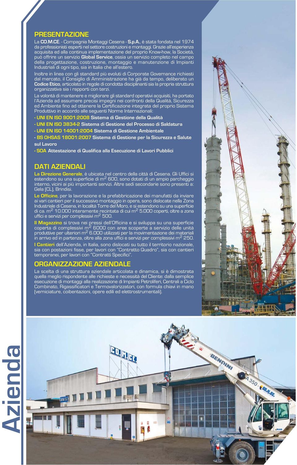 costruzione, montaggio e manutenzione di Impianti Industriali di ogni tipo, sia in Italia che all estero.