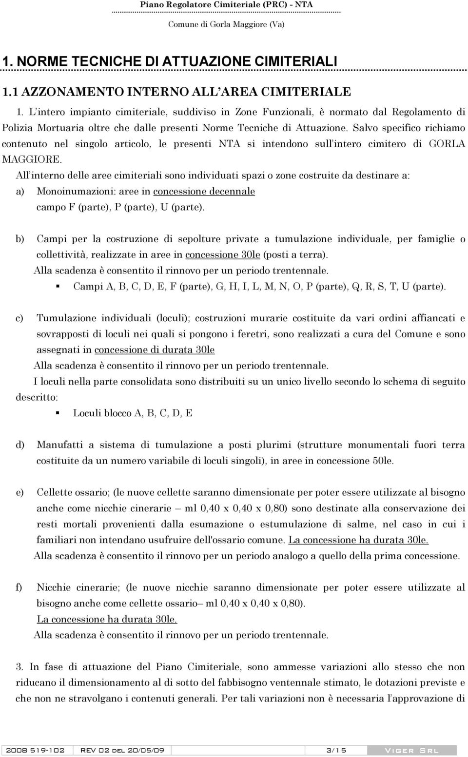 Salvo specifico richiamo contenuto nel singolo articolo, le presenti NTA si intendono sull intero cimitero di GORLA MAGGIORE.