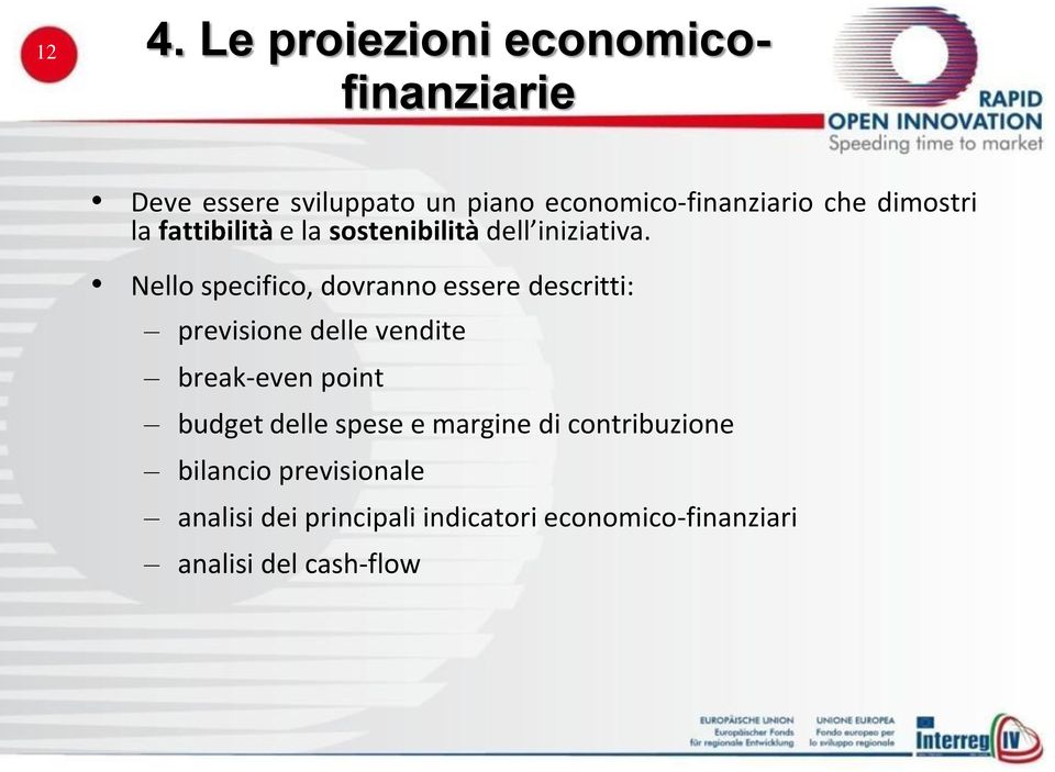 Nello specifico, dovranno essere descritti: previsione delle vendite break-even point budget