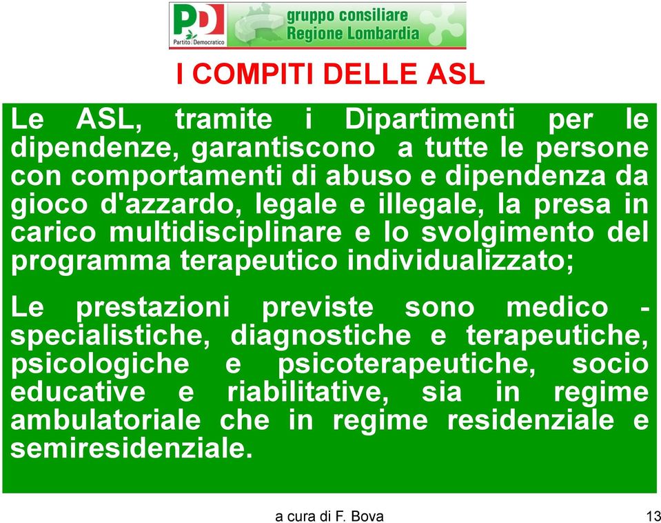 individualizzato; Le prestazioni previste sono medico - specialistiche, diagnostiche e terapeutiche, psicologiche e