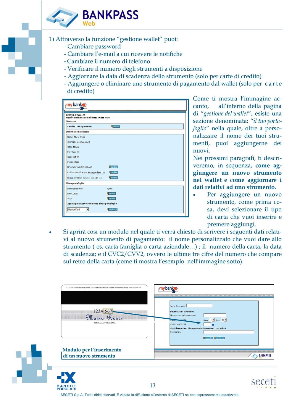 l immagine accanto, all interno della pagina di gestione del wallet, esiste una sezione denominata: il tuo portafoglio nella quale, oltre a personalizzare il nome dei tuoi strumenti, puoi aggiungerne