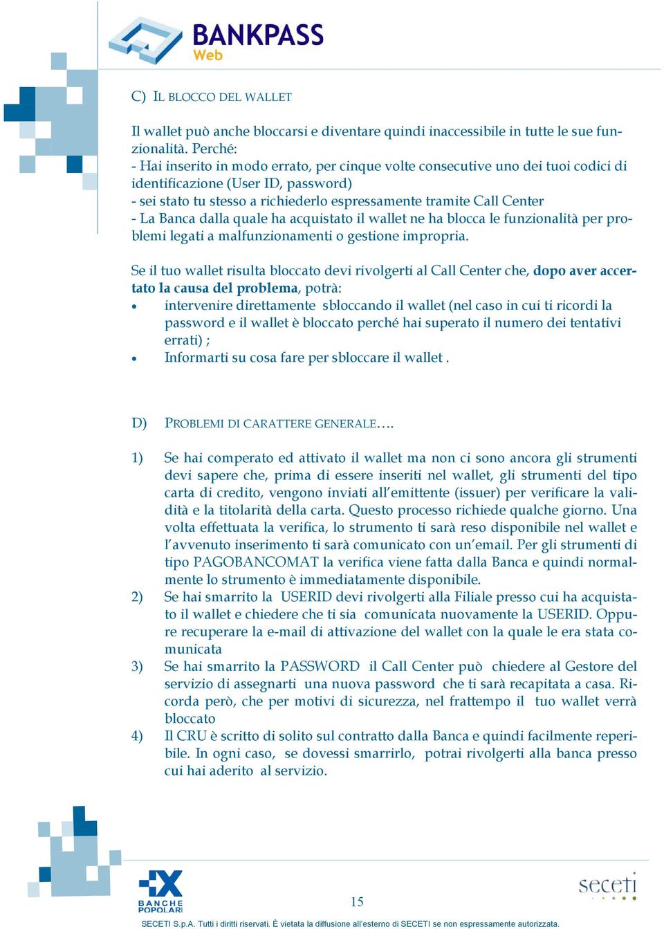 La Banca dalla quale ha acquistato il wallet ne ha blocca le funzionalità per problemi legati a malfunzionamenti o gestione impropria.