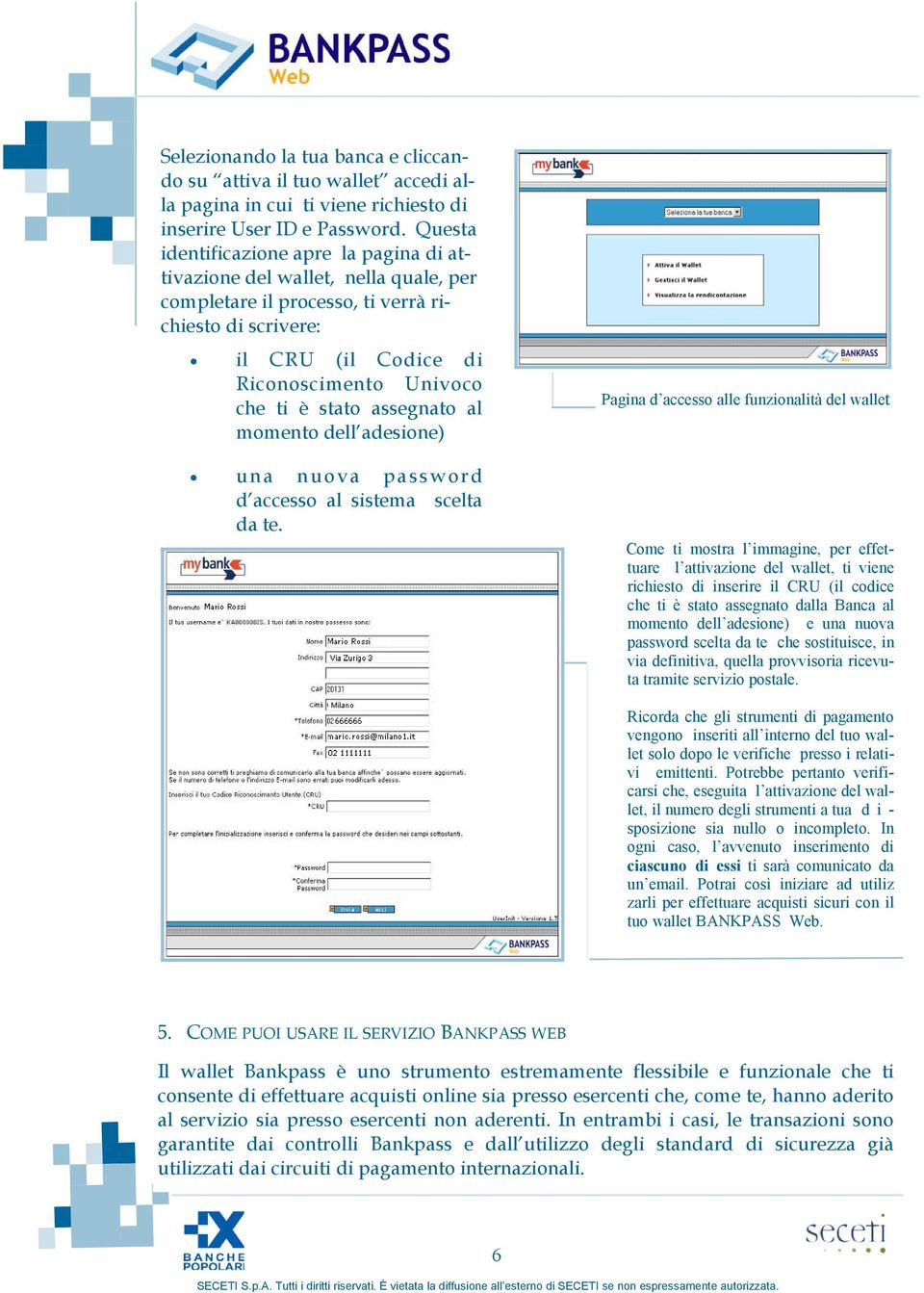 assegnato al momento dell adesione) una nuova password d accesso al sistema scelta da te.