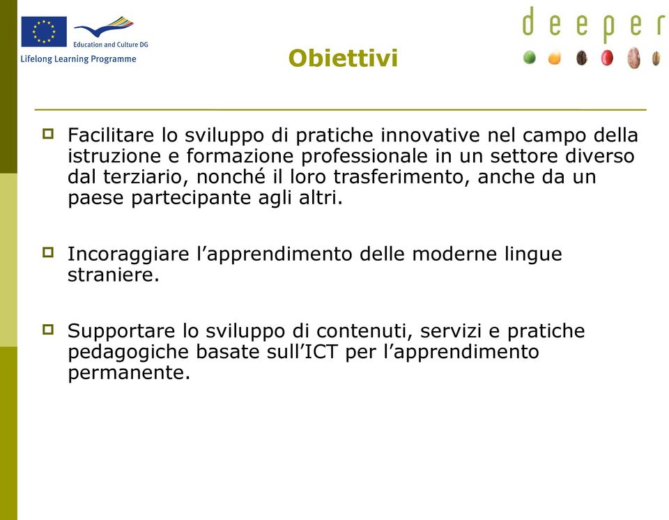 partecipante agli altri. Incoraggiare l apprendimento delle moderne lingue straniere.