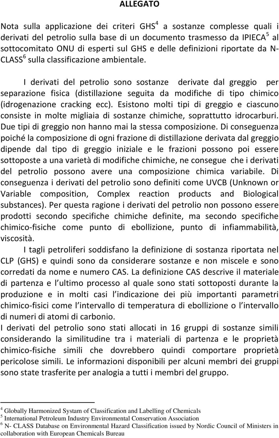 I derivati del petrolio sono sostanze derivate dal greggio per separazione fisica (distillazione seguita da modifiche di tipo chimico (idrogenazione cracking ecc).